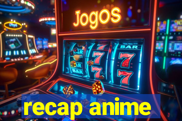 recap anime